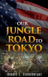 Our Jungle Road to Tokyo - Robert L. Eichelberger