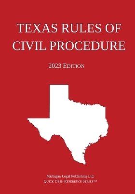 Texas Rules of Civil Procedure; 2023 Edition -  Michigan Legal Publishing Ltd