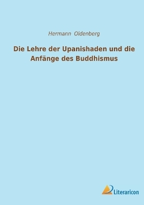 Die Lehre der Upanishaden und die Anf&auml;nge des Buddhismus - Hermann Oldenberg