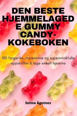 Den Beste Hjemmelagede Gummy Candy-Kokeboken -  Selma Ågotnes