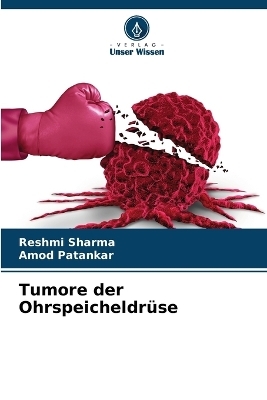 Tumore der Ohrspeicheldr&uuml;se - Reshmi Sharma, Amod Patankar