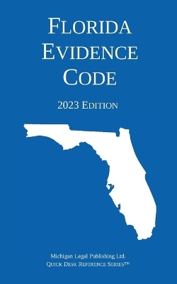 Florida Evidence Code; 2023 Edition -  Michigan Legal Publishing Ltd