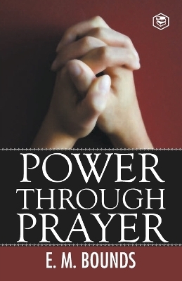 Power Through Prayer - Edward M Bounds