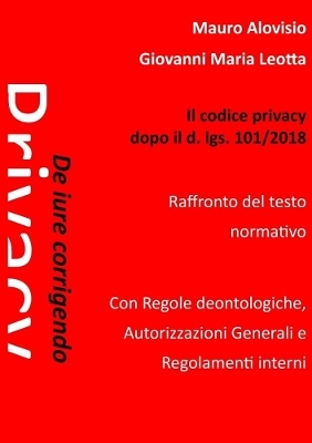 De iure corrigendo. Il codice privacy dopo il d. lgs. 101/2018 - Giovanni Maria Leotta, Mauro Alovisio