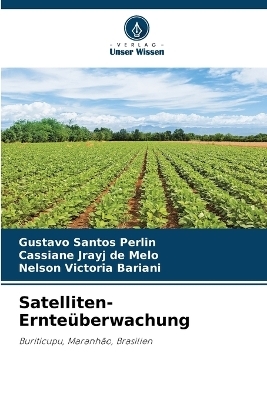 Satelliten-Ernte&uuml;berwachung - Gustavo Santos Perlin, Cassiane Jrayj de Melo, Nelson Victoria Bariani