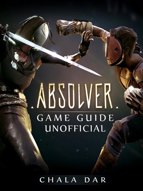 Absolver Game Guide Unofficial -  Chala Dar
