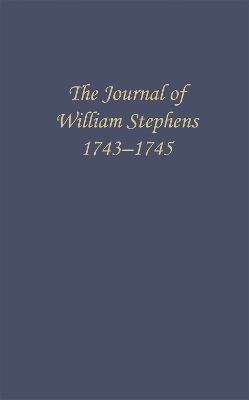 The Journal of William Stephens, 1743&mdash;1745 - 