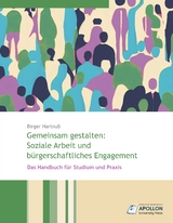 Gemeinsam gestalten: Soziale Arbeit und b&uuml;rgerschaftliches Engagement - Birger Hartnu&szlig;