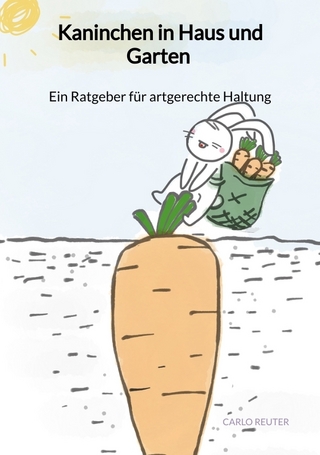 Kaninchen in Haus und Garten - Ein Ratgeber für artgerechte Haltung