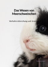 Das Wesen von Meerschweinchen- Verhaltensforschung und -training - Tina Schmidt