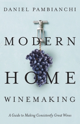 Modern Home Winemaking - Daniel Pambianchi