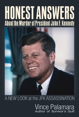 Honest Answers about the Murder of President John F. Kennedy - Vincent Michael Palamara
