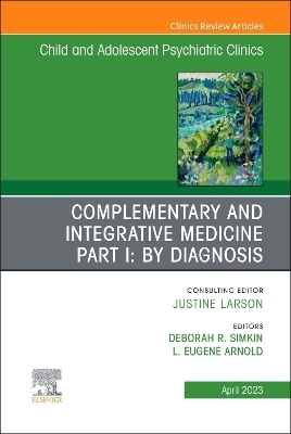 Complementary and Integrative Medicine Part I: By Diagnosis, An Issue of Child and Adolescent Psychiatric Clinics of North America
