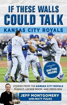 If These Walls Could Talk: Kansas City Royals - Matt Fulks, Jeff Montgomery