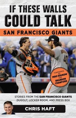 If These Walls Could Talk: San Francisco Giants - Chris Haft