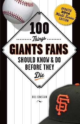 100 Things Giants Fans Should Know & Do Before They Die - Bill Chastain