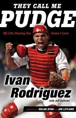 They Call Me Pudge - Ivan Rodriguez, Jeff Sullivan