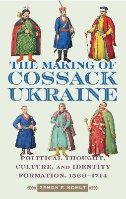 The Making of Cossack Ukraine - Zenon E. Kohut