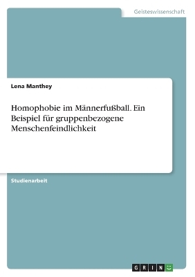 Homophobie im MÃ¤nnerfuÃball. Ein Beispiel fÃ¼r gruppenbezogene Menschenfeindlichkeit
