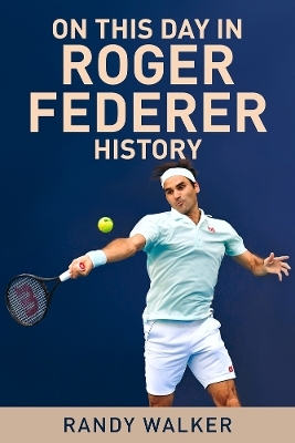 On This Day In Roger Federer History - Randy Walker