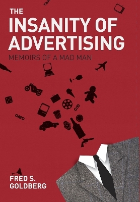 The Insanity of Advertising - Fred S. Goldberg