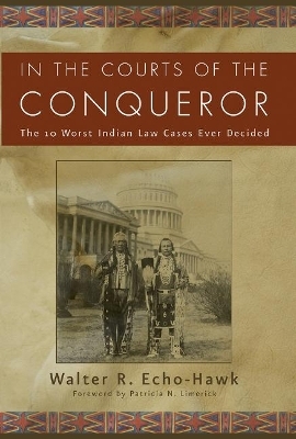 In the Courts of the Conquerer - Walter R Echo-Hawk