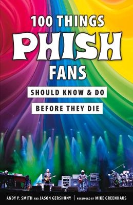 100 Things Phish Fans Should Know & Do Before They Die