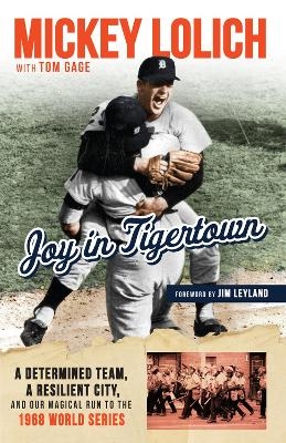 Joy in Tigertown - Tom Gage, Mickey Lolich