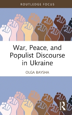 War, Peace, and Populist Discourse in Ukraine - Olga Baysha