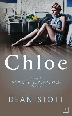 Chloe: Anxiety Superpower Series : Book 1 - Dean Stott