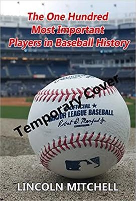The One Hundred Most Important Players in Baseball History - Lincoln Mitchell