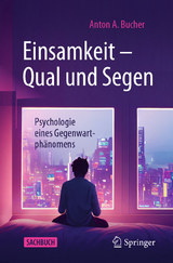 Einsamkeit &ndash; Qual und Segen - Anton A. Bucher