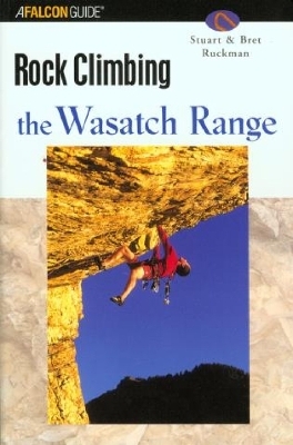 Rock Climbing the Wasatch Range - Stuart Ruckman, Bret Ruckman