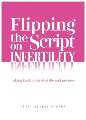 Flipping The Script on Infertility - Kezia Ashley Okafor