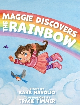 Maggie Discovers the Rainbow - Kara Navolio