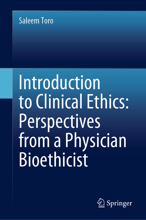 Introduction to Clinical Ethics: Perspectives from a Physician Bioethicist - Saleem Toro