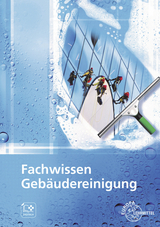 Fachwissen Gebäudereinigung - Fotschki, Tim; Liersch, Claudia; Böhme, Matthias; Pfaller, Claudia; Steggewentz, Uwe