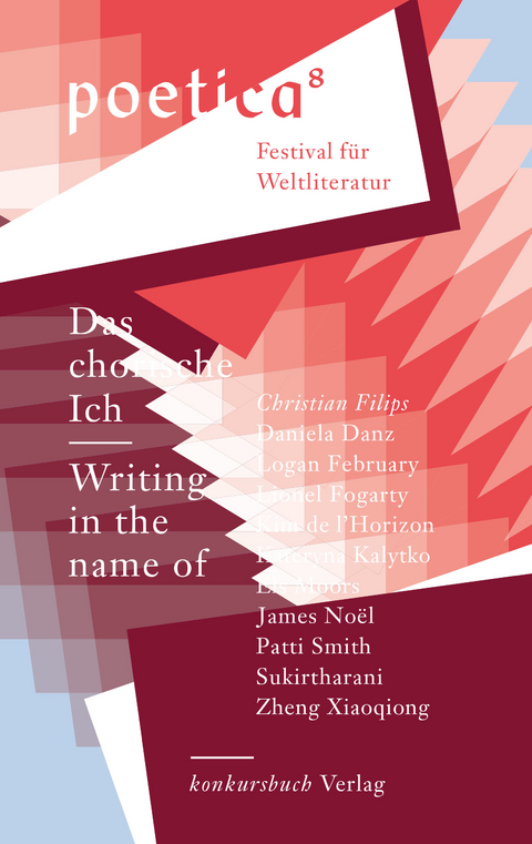 Das chorische Ich &ndash; Writing in the name of - G&uuml;nter Blamberger, Daniela Danz, Logan February, Christian Filips, Lionel Fogarty, Kim de l&rsquo;Horizon, Els Moors, James No&euml;l, Michaela Predeick, Patti Smith,  Sukirtharani, Zheng Xiaoqiong