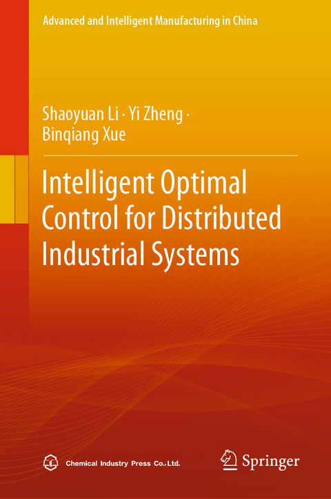 Intelligent Optimal Control for Distributed Industrial Systems - Shaoyuan Li, Yi Zheng, Binqiang Xue