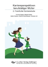 Karriereperspektiven berufst&auml;tiger M&uuml;tter - Regine Graml, Kristine Khachatryan, Astrid Kramer, Vincenzo Uli, Yvonne Ziegler