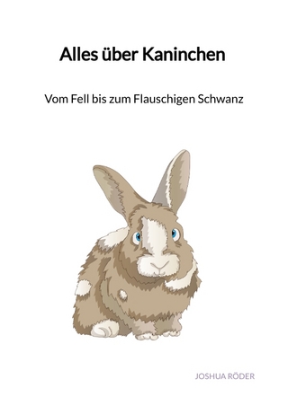 Alles über Kaninchen - Vom Fell bis zum Flauschigen Schwanz