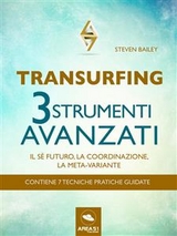 Transurfing. Tre strumenti avanzati - Steven Bailey