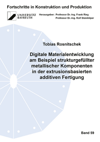 Digitale Materialentwicklung am Beispiel strukturgefüllter metallischer Komponenten in der extrusionsbasierten additiven Fertigung