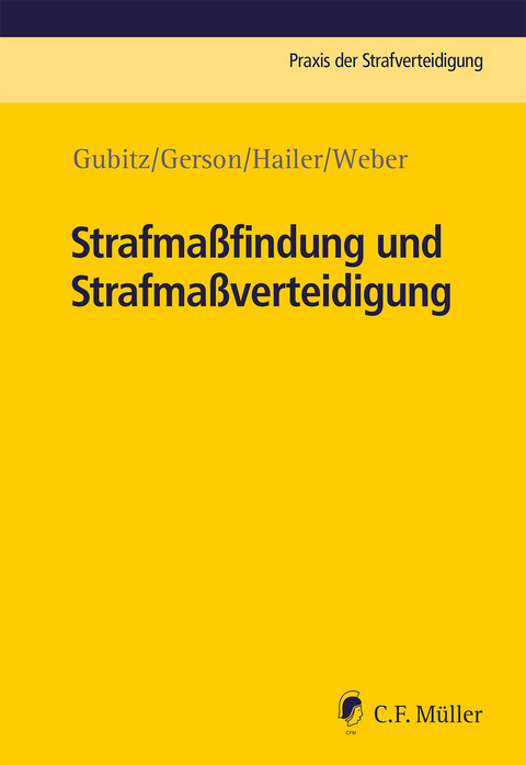 Strafma&szlig;findung und Strafma&szlig;verteidigung - Michael Gubitz, Oliver Harry Gerson, Claudia Hailer, Jakob Weber