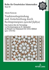 Traditionsbegr&uuml;ndung und -fortschreibung durch Rechtsprinzipien (qawāʿid fiqhīya) - Murat Karacan