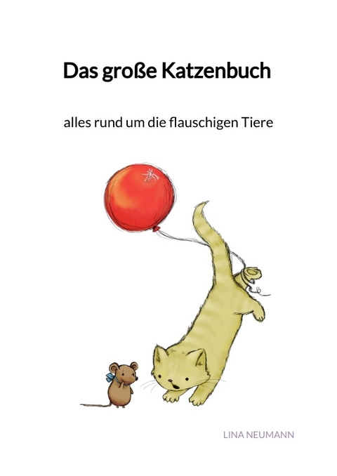 Das gro&szlig;e Katzenbuch - alles rund um die flauschigen Tiere - Lina Neumann