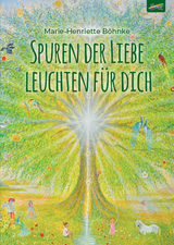 Spuren der Liebe leuchten f&uuml;r dich - Marie-Henriette B&ouml;hnke