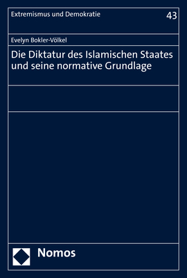 Die Diktatur des Islamischen Staates und seine normative Grundlage - Evelyn Bokler-V&ouml;lkel