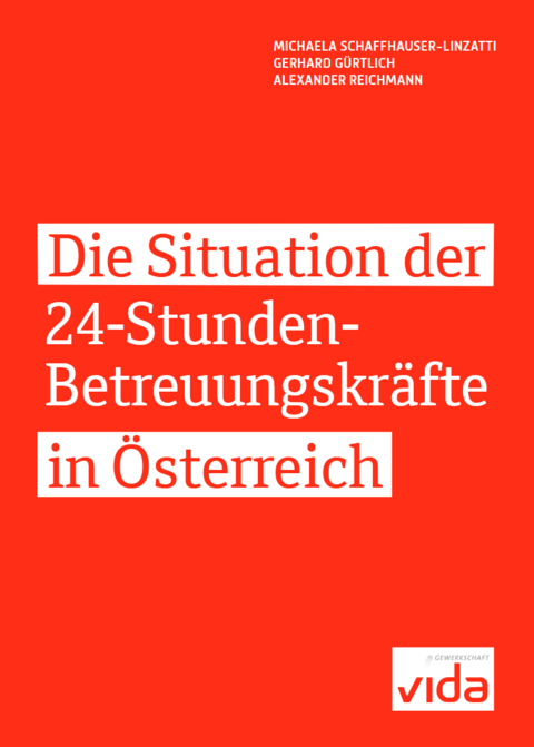 Die Situation der 24 -Stunden-Betreuungskr&auml;fte in &Ouml;sterreich - Michaela Schaffhauser-Linzatti, Gerhard G&uuml;rtlich, Alexander Reichmann