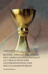 Rudolf Steiner, die Geburt der Christengemeinschaft aus dem Scho&szlig; der Anthroposophie und ihr Zusammenwirken - Erdmut-M. W. Hoerner